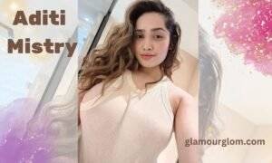 Aditi Mistry- Know Everything Here In Detail