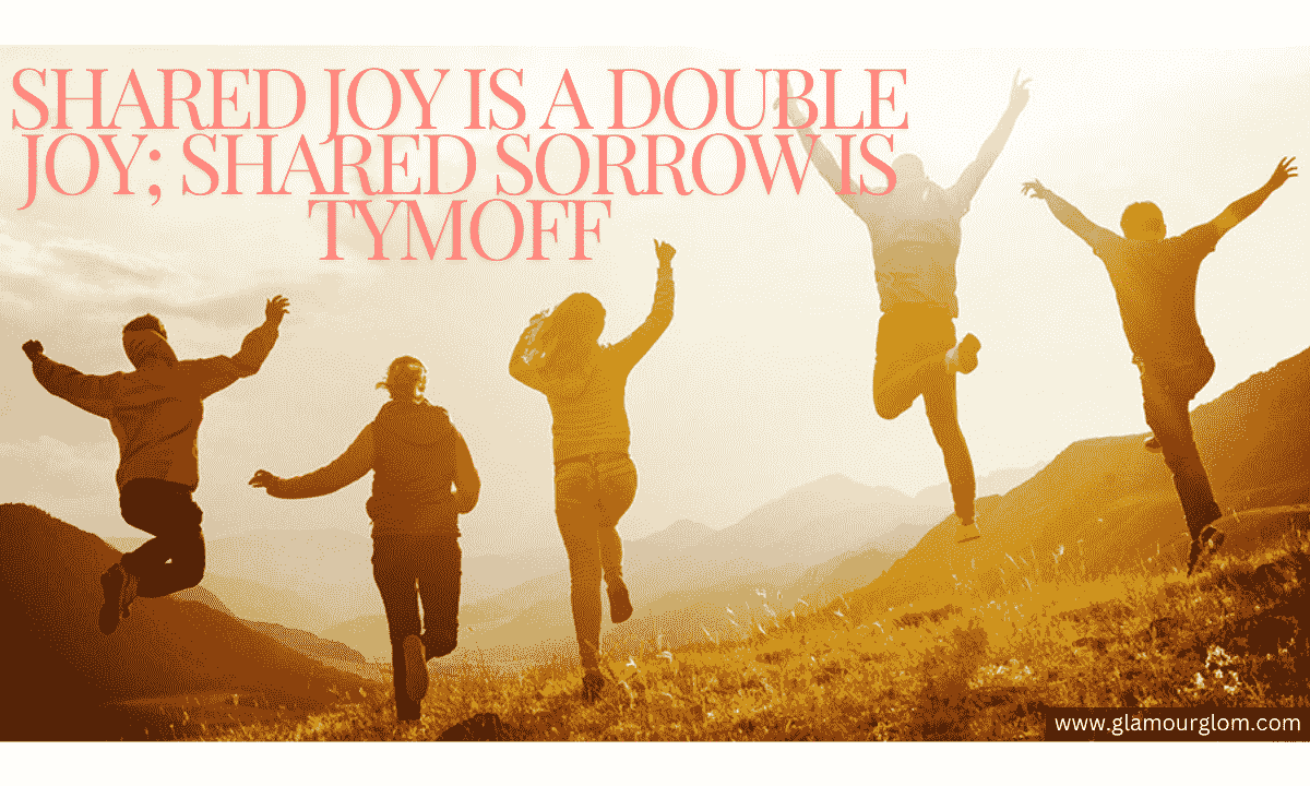 Shared Joy Is A Double Joy; Shared Sorrow Is Tymoff And More!