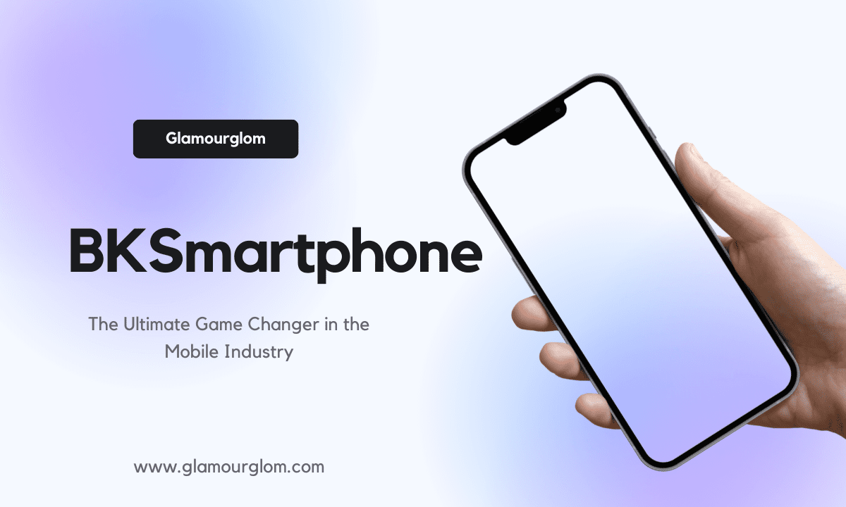 BKSmartphone – Unlock the Power of Best Mobile Experience