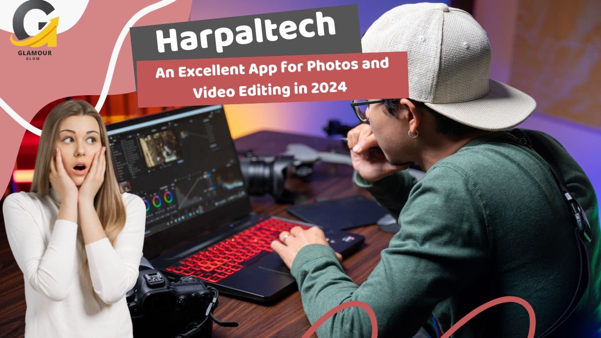 Harpaltech: An Excellent App for Photos and Video Editing in 2024  