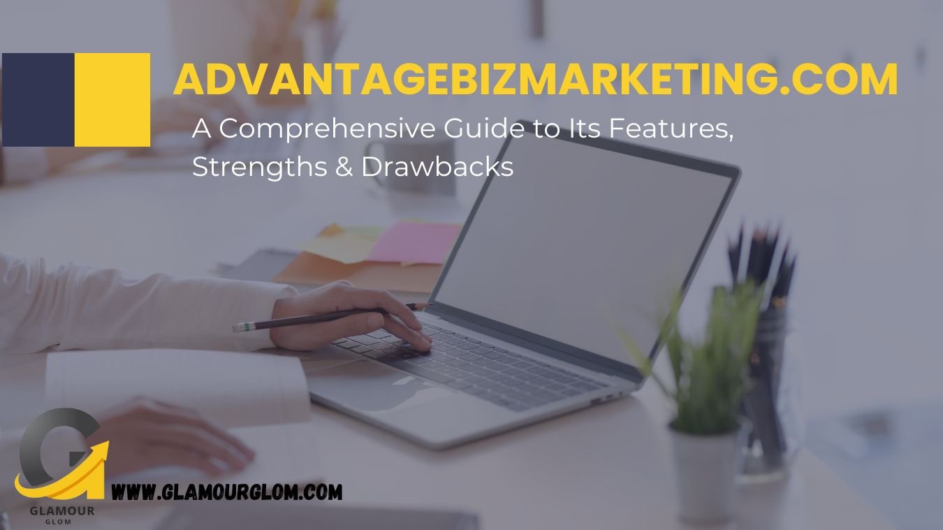 Advantagebizmarketing.com: A Comprehensive Guide to Its Features, Strengths & Drawbacks