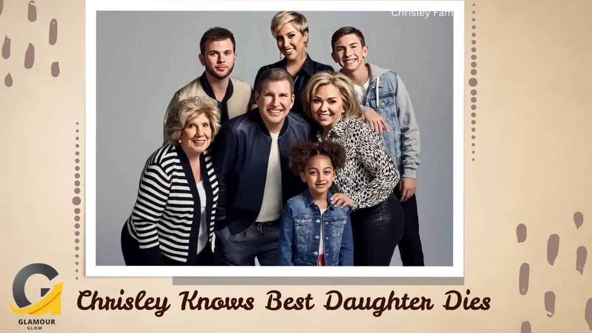 Chrisley Knows Best Daughter Dies