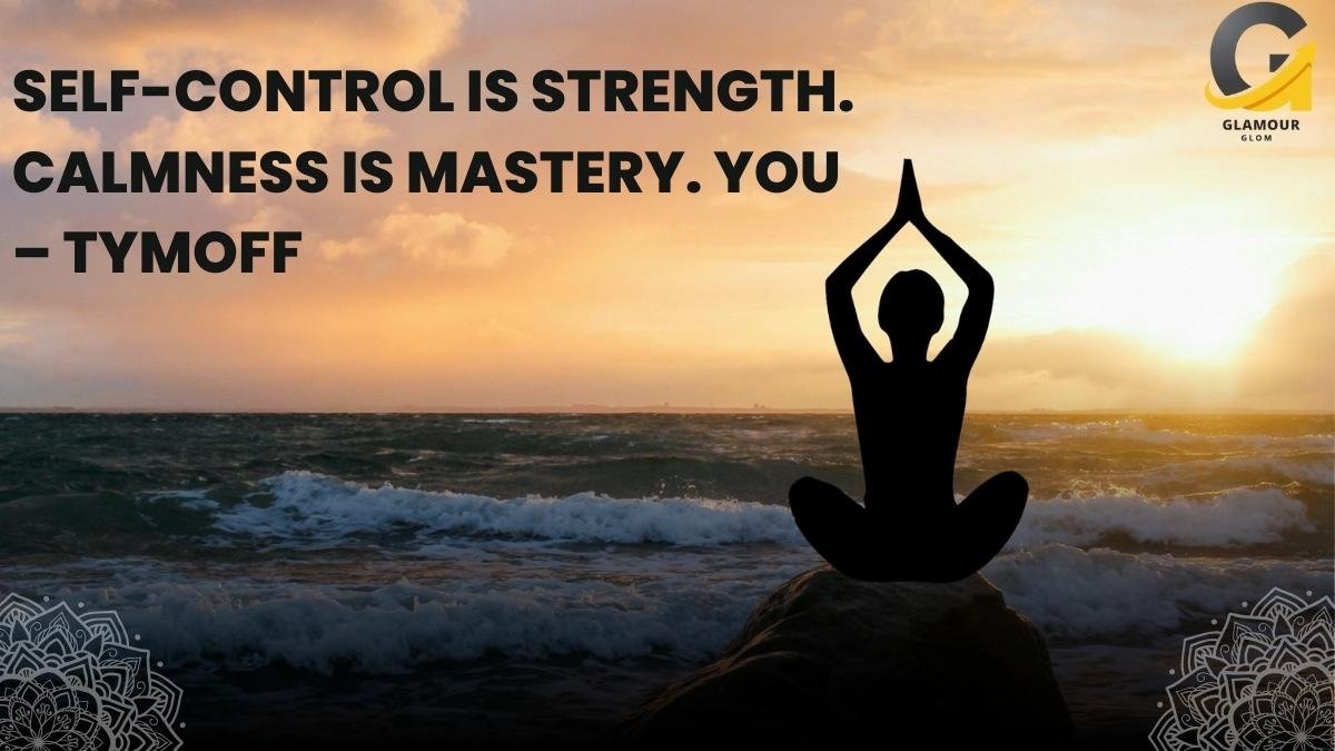 Self-Control Is Strength. Calmness Is Mastery. You – Tymoff